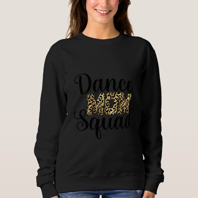 Dance Mum Squad Dancing Daughters Dance Supporter  Sweatshirt (Front)