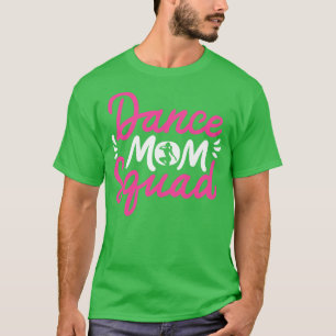 Dance Mum Squad Motheris Day Dancer Dancing Mama  T-Shirt