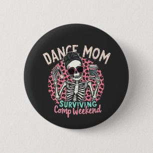 Dance Mum Surviving Comp Weekend 6 Cm Round Badge