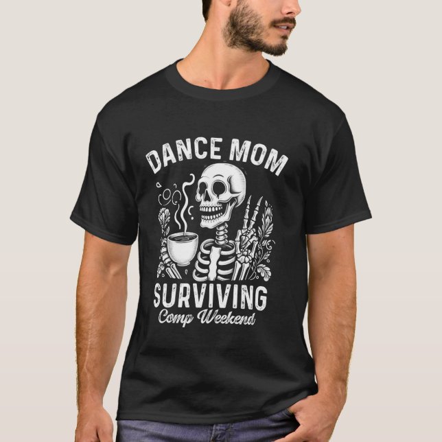 Dance Mum Surviving Comp Weekend Coffee Skeleton T-Shirt (Front)