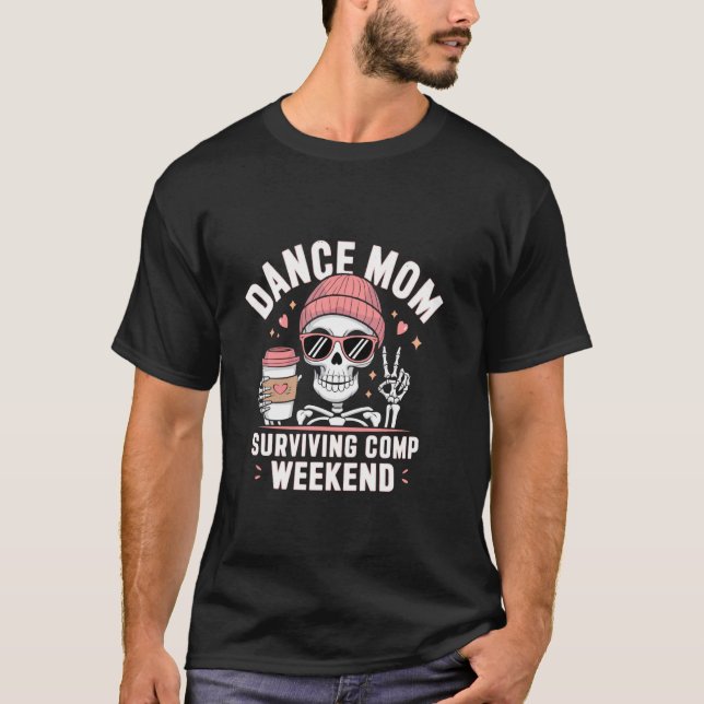 Dance Mum Weekends Coffee And Dance Comps T-Shirt (Front)