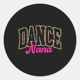 Dance Nana Leopard Dancing Nana Life Girls Women D Classic Round Sticker