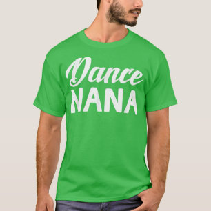 Dance Nana Mothers Day Grandma Gifts Women Dancer T-Shirt