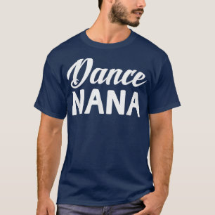 Dance Nana Mothers Day Grandma Gifts Women Dancer  T-Shirt