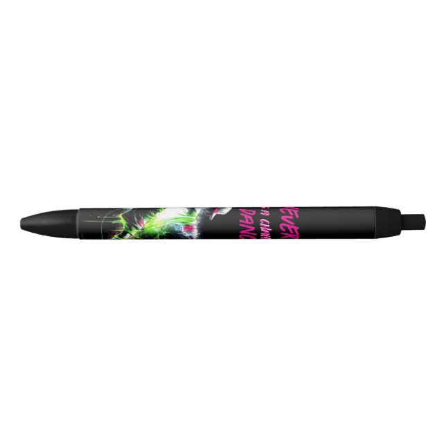 Dance never miss a chance black ink pen (Front)