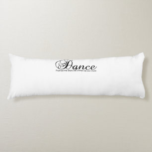 Dance Promise Me There Will Always Be One More Body Cushion