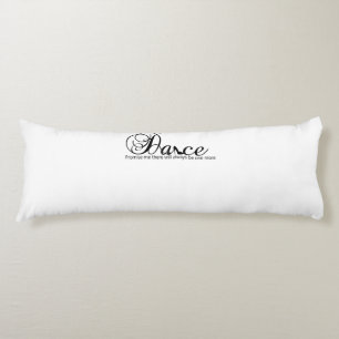 Dance Promise Me There Will Always Be One More Body Cushion