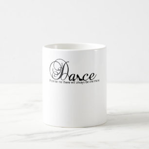 Dance Promise Me There Will Always Be One More Coffee Mug