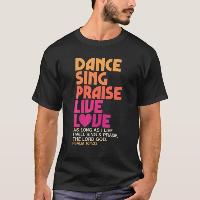 Dance Sing Praise Live Love Dancing Christian Men T-Shirt (Front)