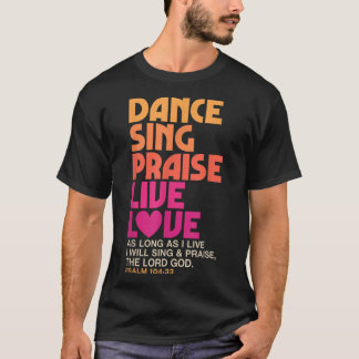 Dance Sing Praise Live Love Dancing Christian Men  T-Shirt