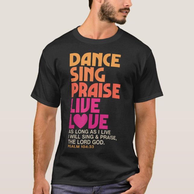 Dance Sing Praise Live Love Dancing Christian Men  T-Shirt (Front)