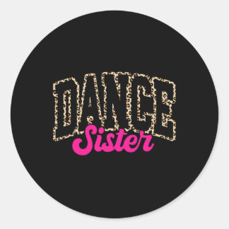 Dance Sister Leopard Dancing Sis Life Girls Women  Classic Round Sticker