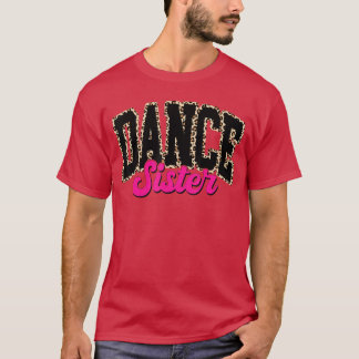 Dance Sister Leopard Dancing Sis Life Girls Women  T-Shirt