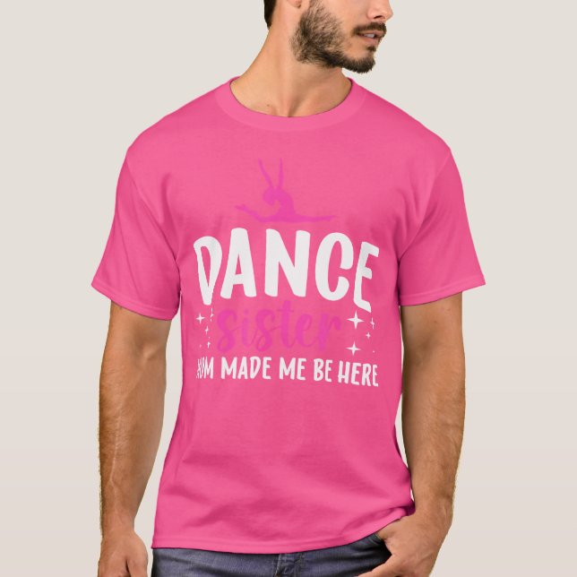 Dance Sister Of A Dancer Sister Funny Dancing Sist T-Shirt (Front)