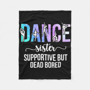Dance Sister Supportive Dancing Sister Of A Dancer Fleece Blanket