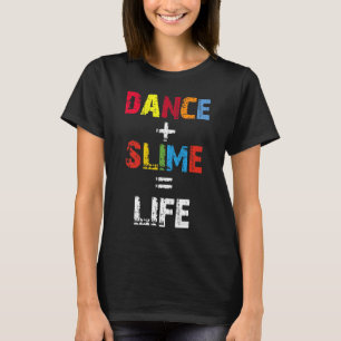 Dance Slime Life, Dancer Gift, Slime Queen Gift, T-Shirt