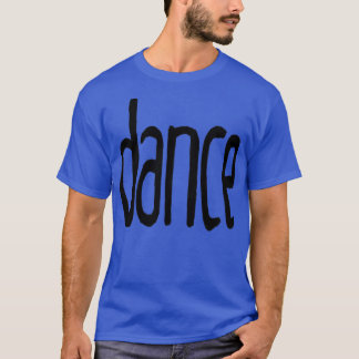 dance small font dance T-Shirt