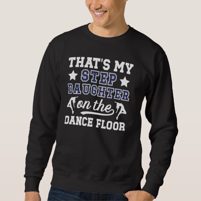 Dance Step-Dad Proud Dancing Stepdad Of A Dancer S Sweatshirt (Front)