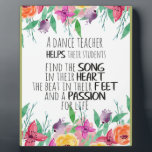 Dance teacher decor Ballet Coach Appreciation Gift Plaque<br><div class="desc">Dance teacher decor - Ballet Coach Appreciation Gift - great quote - art prints on various materials. A great gift idea to brighten up your home. Also buy this artwork on phone cases, apparel, mugs, pillows and more. Poster and Art Print on clothing and for your wall – various backgrounds...</div>