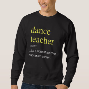 Dance Teacher Definition Dancing Cool Sweatshirt