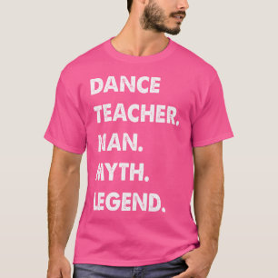 Dance Teacher Man Myth Legend T-Shirt