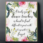 Dance Teacher Thank you Wishes for Dance Teacher Plaque<br><div class="desc">Dance Teacher Thank you Wishes for Dance Teacher - great quote - art prints on various materials. A great gift idea to brighten up your home. Also buy this artwork on phone cases, apparel, mugs, pillows and more. Poster and Art Print on clothing and for your wall – various backgrounds...</div>