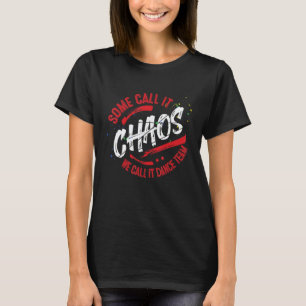 Dance Team School Teacher Dancing Team Chaos T-Shirt