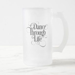 Dance Through Life Frosted Glass Beer Mug