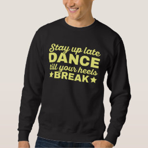Dance Till Your Heels Brake Ballroom Dancing 8 Sweatshirt