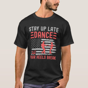 Dance Till Your Heels Brake Ballroom Dancing T-Shirt
