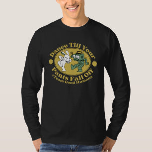 Dance Till Your Pants Fall Off Team Good Humans T-Shirt