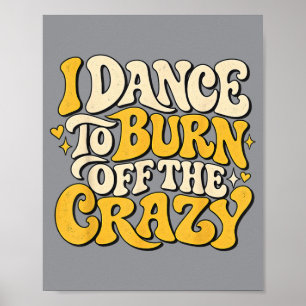 Dance To Burn Off The Crazy Dance Teacher Humour Poster