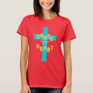 Dance to the Beat of His Heart Christian T-Shirt