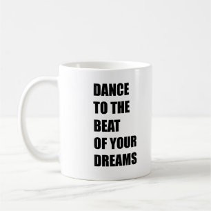 Dance to the beat of your dreams coffee mug