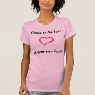 Dance To The Beat Of Your Own Heart T-Shirt