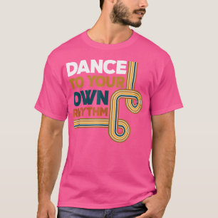 Dance To Your Own Rhythm Breakdance Music Rap Hip  T-Shirt