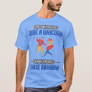 Dance With Fairies Chase Rainbows Humor Sarcastic T-Shirt