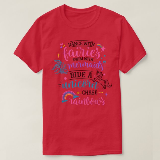 Dance With Fairies Swim With Mermaids Ride A Unico T-Shirt (Design Front)