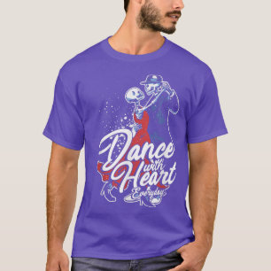 Dance With Heart Everyday Dancing Skeletons Danc T-Shirt