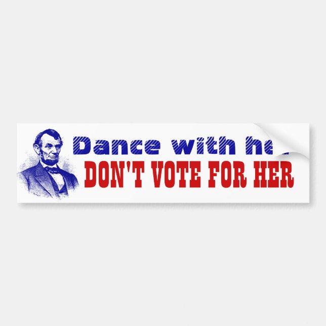 Dance with Her Don't Vote for Her Kamala Lincoln Bumper Sticker (Front)