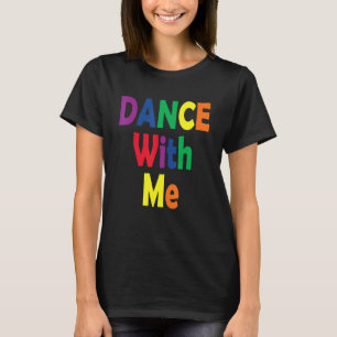 Dance With Me House Music Festival Gear for Pride T-Shirt