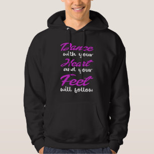 Dance With Your Heart And Your Feet Will Follow Hoodie