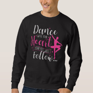 Dance With Your Heart Ballet Dance Teacher Baller Sweatshirt