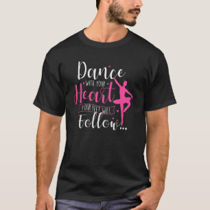 Dance With Your Heart Ballet Dance Teacher Baller T-Shirt