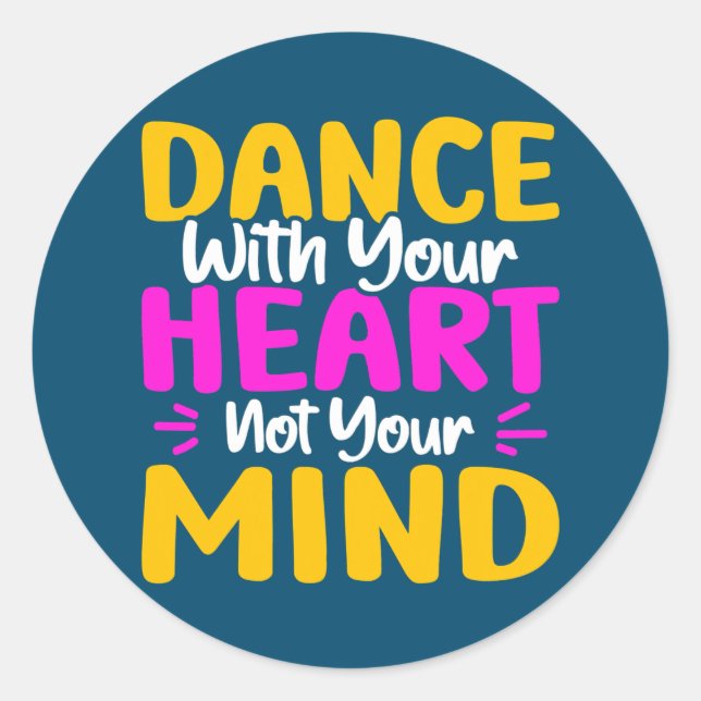 Dance With Your Heart Not Your Mind Dancing  Classic Round Sticker (Front)