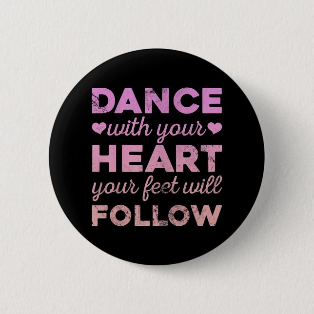 Dance With Your Heart Your Feet Will Follow 6 Cm Round Badge (Front)