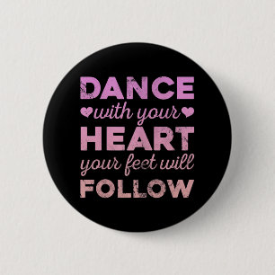 Dance With Your Heart Your Feet Will Follow 6 Cm Round Badge