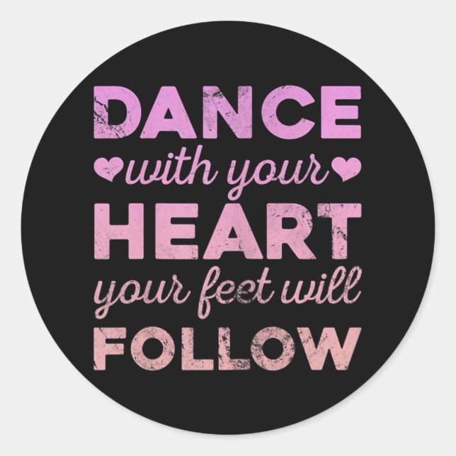 Dance With Your Heart Your Feet Will Follow Classic Round Sticker (Front)