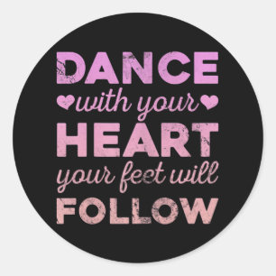 Dance With Your Heart Your Feet Will Follow Classic Round Sticker