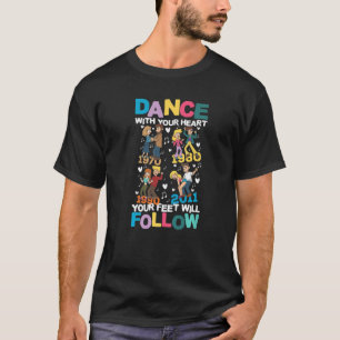 Dance With Your Heart Your Feet Will Follow for a T-Shirt